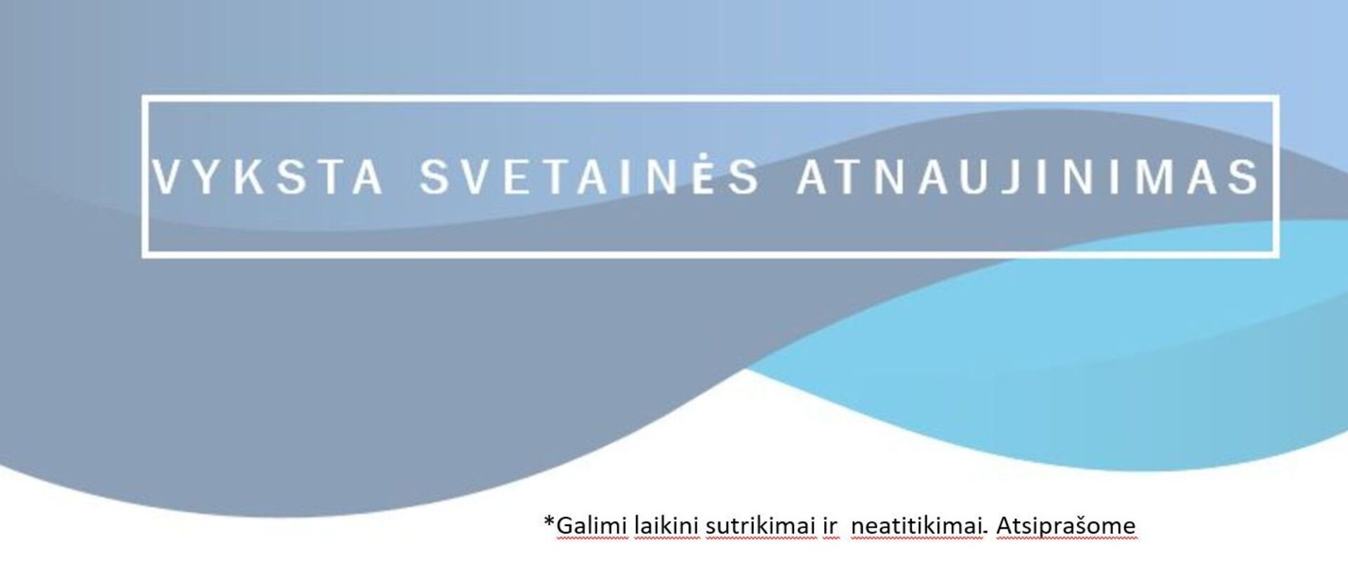 *Galimi laikini sutrikimai ir  neatitikimai .Atsiprašome